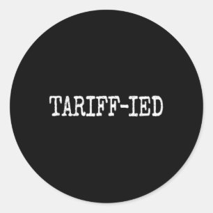 Tarrif-ied Trump Anti Tariff Terrified 3 Classic Round Sticker