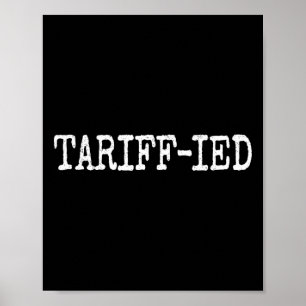 Tarrif-ied Trump Anti Tariff Terrified _3 Poster
