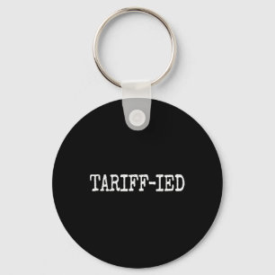 Tarrif-ied Trump Anti Tariff Terrified Key Ring