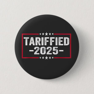 Tarrified 2025 Politic American Tarrifs 6 Cm Round Badge
