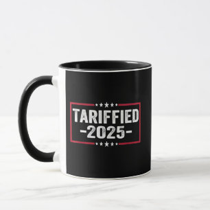 Tarrified 2025 Politic American Tarrifs  Mug
