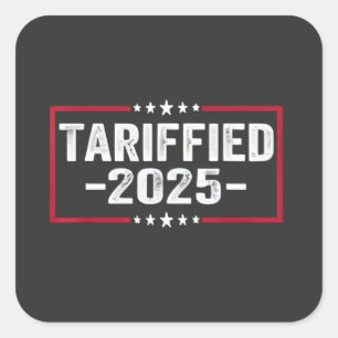 Tarrified 2025 Politic American Tarrifs Square Sticker