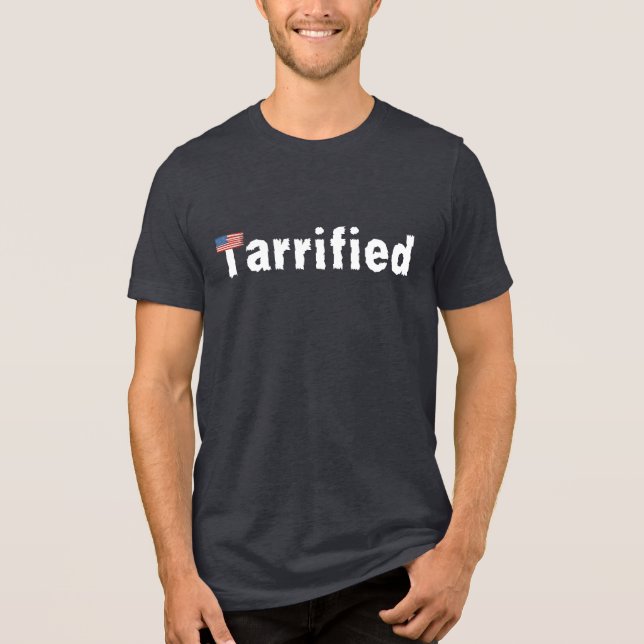 Tarrified – Scared of Tariffs & Trump Tri-Blend Shirt (Front)