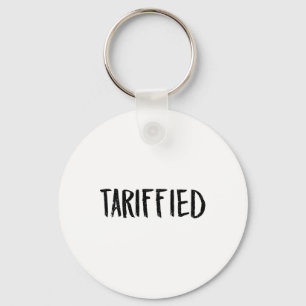 Tarrified Tariff-ied Trump Anti Tariff Terrified 2 Key Ring