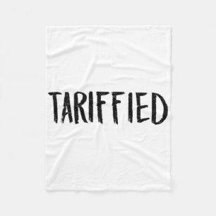 Tarrified Tariff-ied Trump Anti Tariff Terrified 3 Fleece Blanket