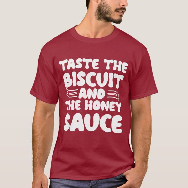 Taste the biscuit and the honey sauce T-Shirt (Front)
