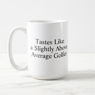 Tastes Like A Slightly Above Average Golfer Coffee Mug