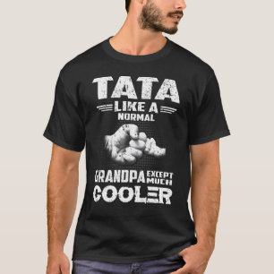 Tata Like A Normal Grandpa Except Much Cooler Men T-Shirt