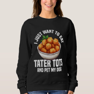 Tater Tots Fan Meal Tater Tot Maker Fresh Tater To Sweatshirt