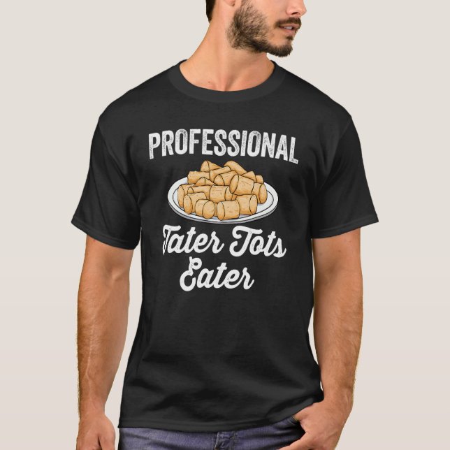 Tater Tots   Saying Professional Tater Tots Eater T-Shirt (Front)