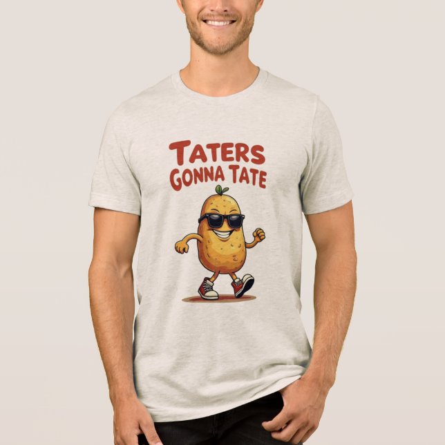 Taters Gonna Tate - Funny Potato Attitude Tri-Blend Shirt (Front)