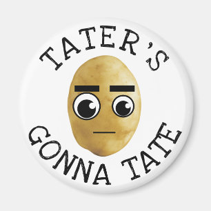Tater's Gonna Tate Magnet