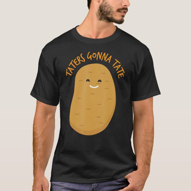 Taters Gonna Tate    Potato  T-Shirt (Front)