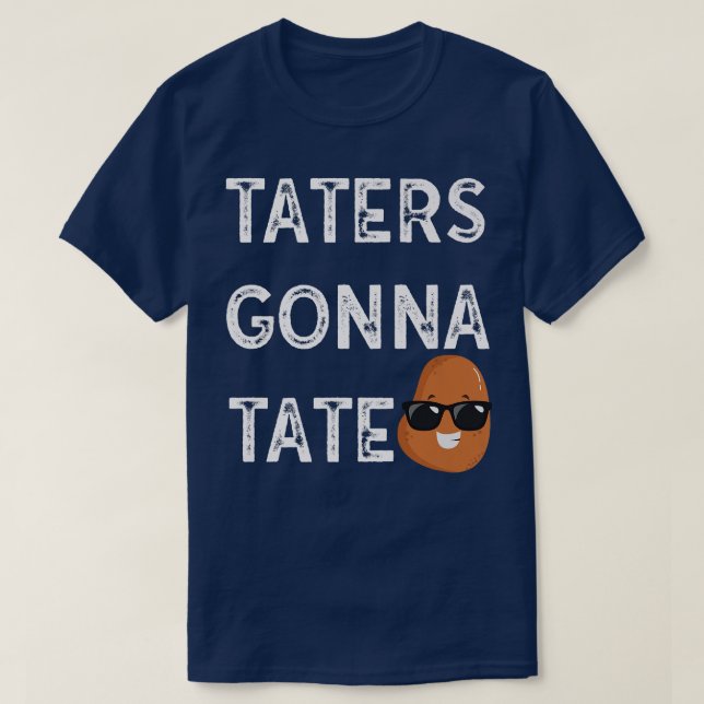 Taters Gonna Tate Potato Tater Tot Foodie Food Lov T-Shirt (Design Front)