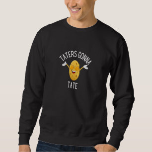 Taters Gonna Tate Potato Tater Tot Foodie Sweatshirt