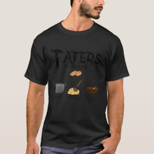 Taters Po Ta Toes Boil Em Mash Em Stick Em In A St T-Shirt