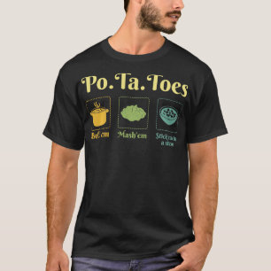 Taters PoTaToes Potato Boil Em Mash Em Stick Em In T-Shirt