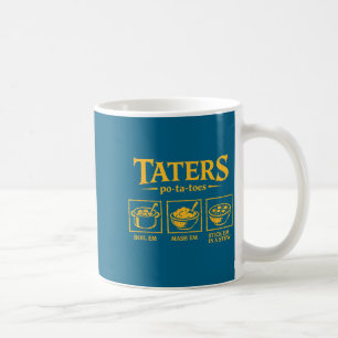 Taters -ta-toes T, Funny Tatoes Ta Toes  Coffee Mug