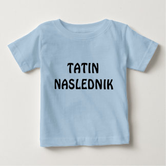 TATIN NASLEDNIK BABY T-Shirt