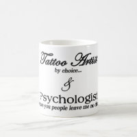 Tattoo Artist (by choice...) & Psychologist (becau