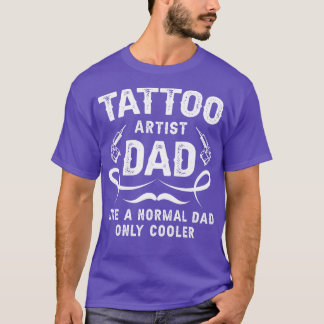 Tattoo Artist Dad Like A Normal Dad Only Cooler T-Shirt