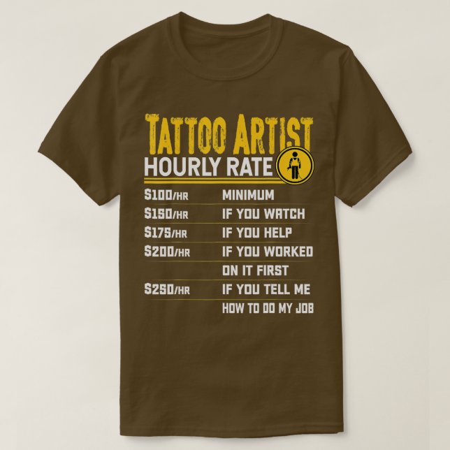 Tattoo Artist Hourly Rate  Funny Tattoo Artist Tat T-Shirt (Design Front)