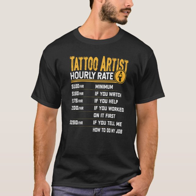 Tattoo Artist Hourly Rate  Tattoo Artist Tattoo T-Shirt (Front)