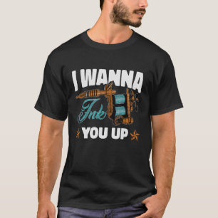 Tattoo artist i wanna ink you up 1 T-Shirt