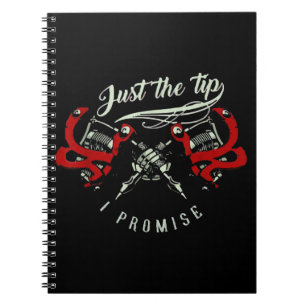 Tattoo Artist Just The Tip Gift For Tattoo Lover Notebook