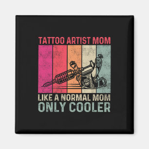 Tattoo Artist Mum Like A Normal Mum Only Cooler Mo Magnet