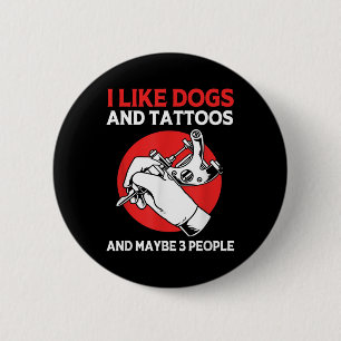 Tattoo Artist Tattooed Ink I Like Dogs And Tattoos 6 Cm Round Badge