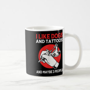 Tattoo Artist Tattooed Ink I Like Dogs And Tattoos Coffee Mug