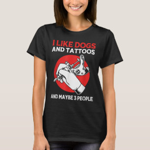 Tattoo Artist Tattooed Ink I Like Dogs And Tattoos T-Shirt