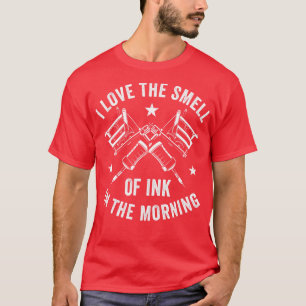 Tattoo Artist Tattooist Tattooing Love The Smell o T-Shirt