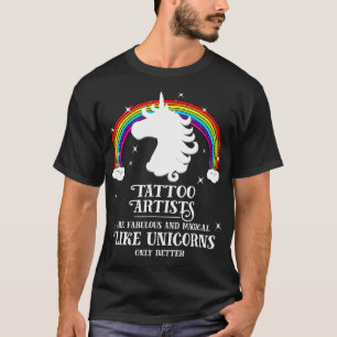 Tattoo Artists are Magical Like Unicorns Funny  Gi T-Shirt