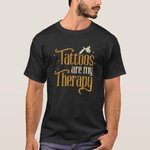 Tattoo Is My Therapy Tattooist Ink Artist Tattoo S T-Shirt