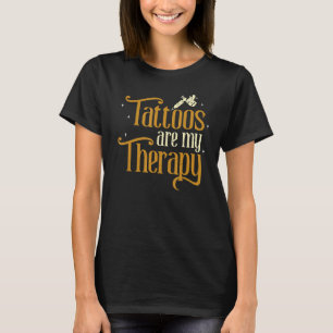 Tattoo Is My Therapy Tattooist Ink Artist Tattoo S T-Shirt