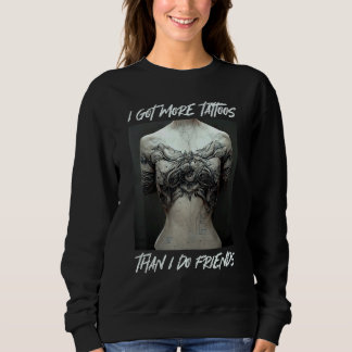 Tattoo Motif  I got more tattoos than I do friends Sweatshirt