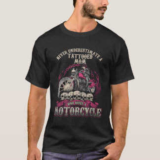 Tattoo Mum Biker Chick Never Underestimate Motorcy T-Shirt