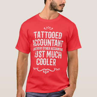 Tattooed Accountant Like Every Other Accountant Ju T-Shirt
