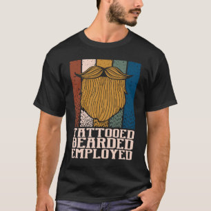 Tattooed Bearded Employed  Beard  Humour Moustache T-Shirt
