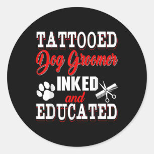 Tattooed Dog Groomer Inked And Educated Costume Pr Classic Round Sticker