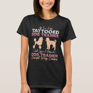 Tattooed Dog Trainer Funny Dog Training Tattoo Pet T-Shirt