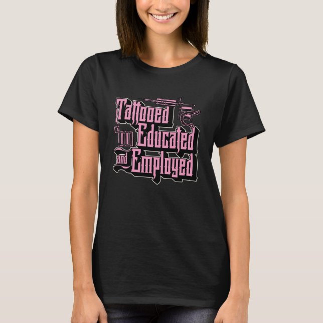 Tattooed Educated And Employed Ink Tattoo Inked Ae T-Shirt (Front)