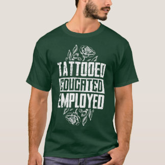 Tattooed Educated Employed T-Shirt