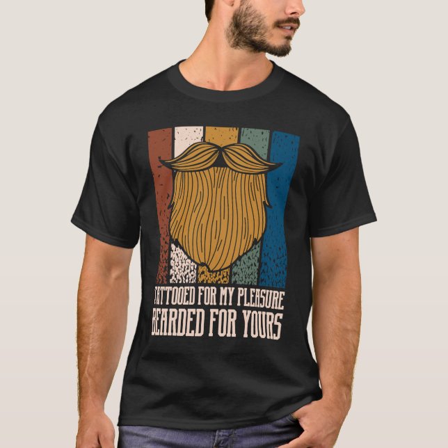 Tattooed for My Pleasure Bearded for Yours Beard T-Shirt (Front)