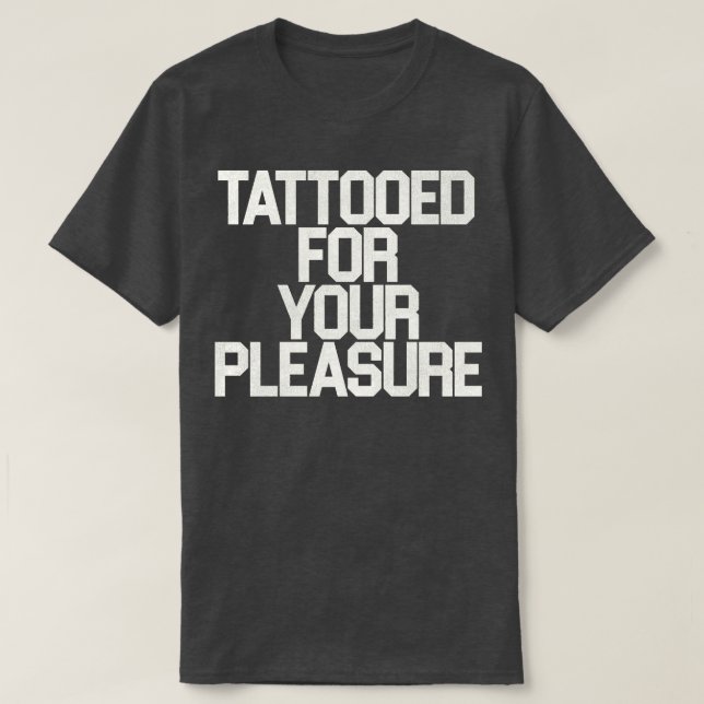 Tattooed For Your Pleasure T-Shirt (Design Front)