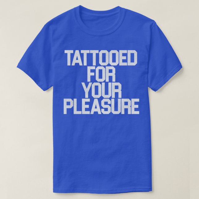 Tattooed For Your Pleasure T-Shirt (Design Front)
