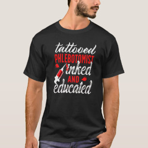 Tattooed Inked Educated Phlebotomist Phlebotomy T-Shirt