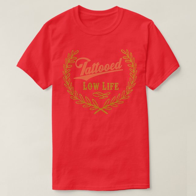 Tattooed Low Life 1 T-Shirt (Design Front)
